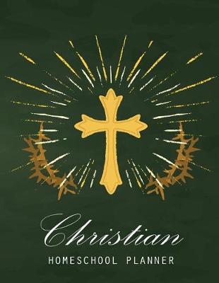 Christian Homeschool Planner: Undated Homeschool Planner, Lesson Plan and Record Book Check-Off, Uncompicated Homeschooling Resource Learning, Lesson Planner Book Organizer, Teacher Notebook