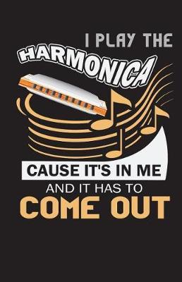 I Play The Harmonica Cause It's In Me And It Has To Come Out: 120 page Writing Paper