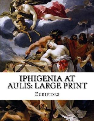Iphigenia at Aulis: Large Print