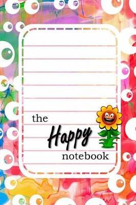 The Happy Notebook: Multi-purpose Journal ? 6 x 9 in ? Lined & Unlined Paper ? 200 Pages ? Fancy Pages