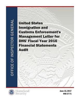 United States Immigration and Customs Enforcement's Management Letter for Dhs' Fy 2016 Financial Statements Audit