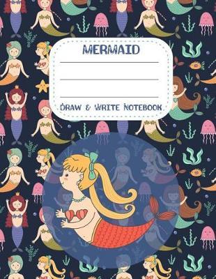 Mermaid Draw & Write Notebook: : 50 Sheets/100 Page 8.5  X 11  Draw & Write Notebook with Cute Mermaids. Each Page Half Blank to Sketch or Draw and Half Wide Ruled to Practice Writing.