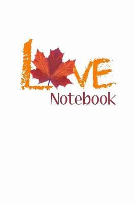 Love Notebook: Love Fall Leaves Colorful Notebook / 110 Blank Lined Page Journal, College Ruled 6x9 Fall Diary / Great Blank Journal Gift