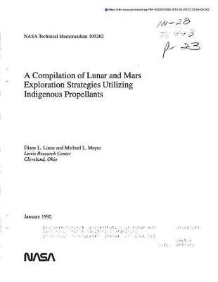 A Compilation of Lunar and Mars Exploration Strategies Utilizing Indigenous Propellants