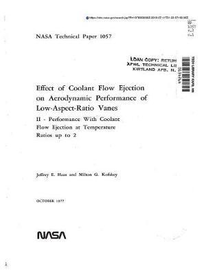 Effect of Coolant Flow Ejection on Aerodynamic Performance of Low-Aspect-Ratio Vanes. 2: Performance with Coolant Flow Ejection at Temperature Ratios Up to 2