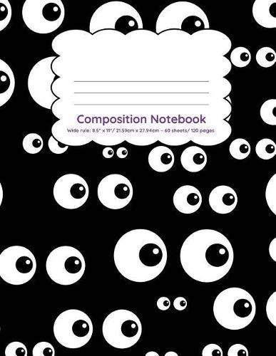 Composition Notebook Wide Ruled 120 pages: Googly eyes design Halloween notebook