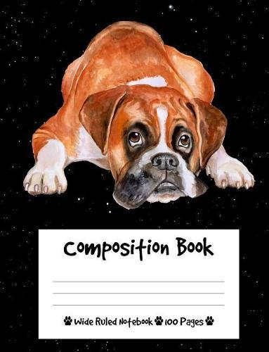 Composition Book: Boxer Dog Composition Notebook Wide Ruled (7.44 x 9.69 in), I Love Dogs