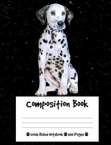 Composition Book: Dalmatian Dog Composition Notebook Wide Ruled (7.44 x 9.69 in), I Love Dogs