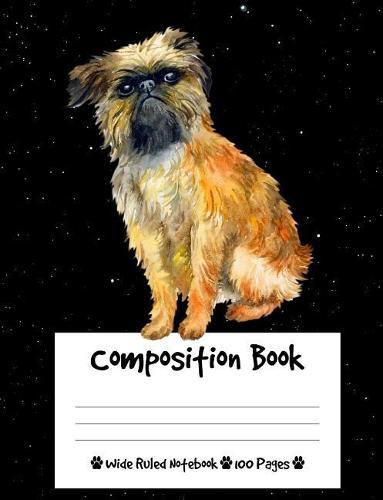 Composition Book: Brussels Griffon Dog Composition Notebook Wide Ruled (7.44 x 9.69 in), I Love Dogs