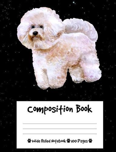 Composition Book: Bichon Frise Dog Composition Notebook Wide Ruled (7.44 x 9.69 in), I Love Dogs