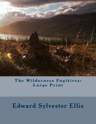 The Wilderness Fugitives: Large Print