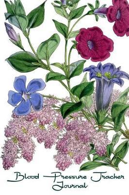 Blood Pressure Tracker Journal: Vintage Botanical Flowers Glossy Softback Cover - 180 Record Pages to track Date, Time, Blood Pressure and Pulse (6 x 9in)