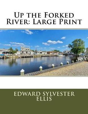 Up the Forked River: Large Print