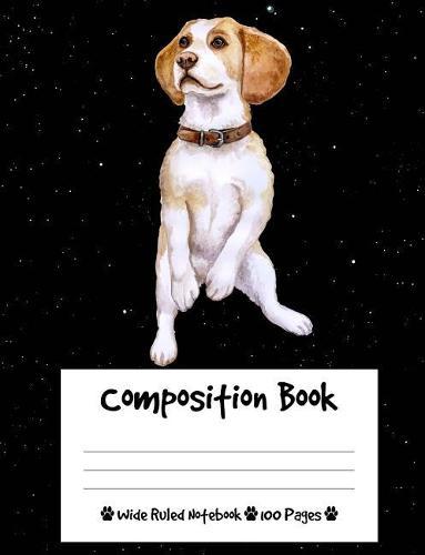 Composition Book: Beagle Dog Composition Notebook Wide Ruled (7.44 x 9.69 in), I Love Dogs
