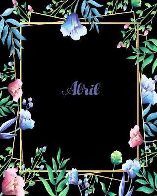 Abril: 110 Pages 8x10 Inches Flower Frame Design Journal with Lettering Name, Abril