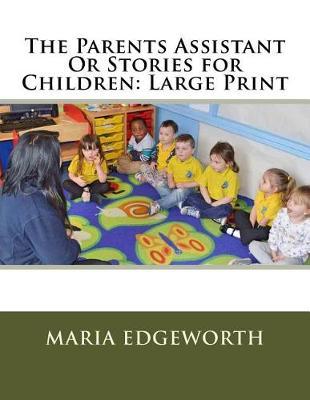 The Parents Assistant or Stories for Children: Large Print