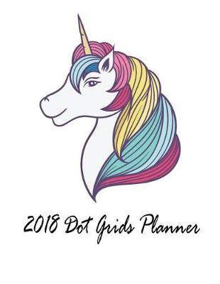 2018 Dot Grids Planner: 2018 Dot Grids Planner Own idea and create sketchbook for artists of all levels Blank Note for Kids
