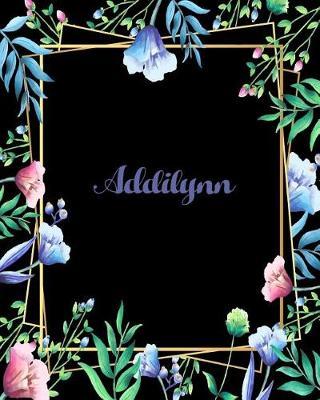 Addilynn: 110 Pages 8x10 Inches Flower Frame Design Journal with Lettering Name