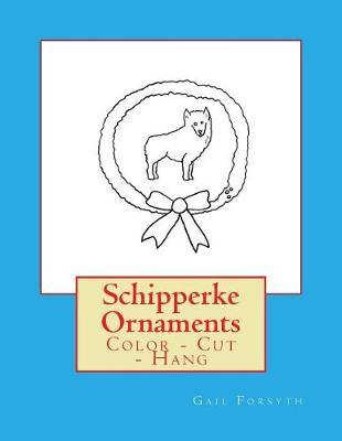 Schipperke Ornaments: Color - Cut - Hang