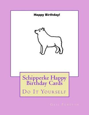 Schipperke Happy Birthday Cards: Do It Yourself