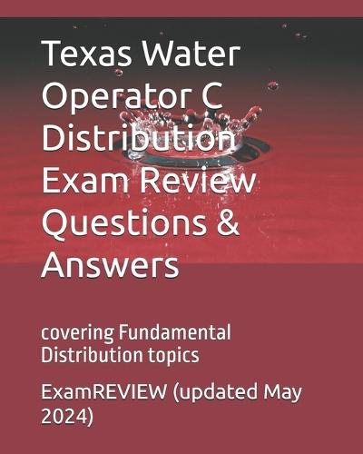Texas Water Operator C Distribution Exam Review Questions & Answers: covering Fundamental distribution topics