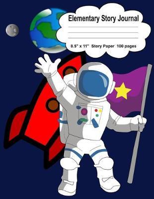 Elementary Story Journal: Astronaut Space Explorer Story Paper Pages for Kids, 8.5  x 11 , 100 pages