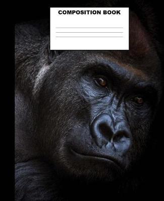Gorilla Composition Book: Gorilla Composition Notebook. 132 Pages Wide Ruled 7.5x9.25 Gorilla Journal Notebook