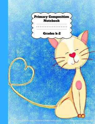 Primary Composition Notebook Grades K-2 Story Journal: Picture Space And Dashed Midline Kindergarten to Early Childhood 100 Story Paper Pages