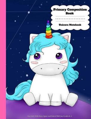 Primary Composition Book: Unicorn Notebook For Girls With Story Space and Dotted Mid Line Grades K-2