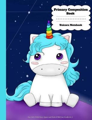 Primary Composition Book: Unicorn Notebook For Girls With Story Space and Dotted Mid Line Grades K-2