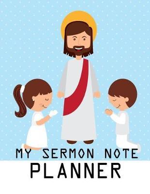 My Sermon Note Planner: My Sermon Note Planner Guide for Prayer, Praise and Scripture Workbook for Notebook