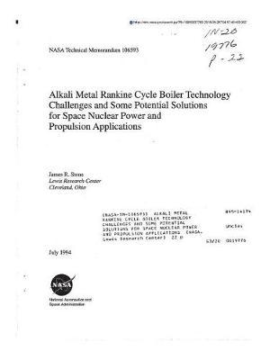 Alkali Metal Rankine Cycle Boiler Technology Challenges and Some Potential Solutions for Space Nuclear Power and Propulsion Applications
