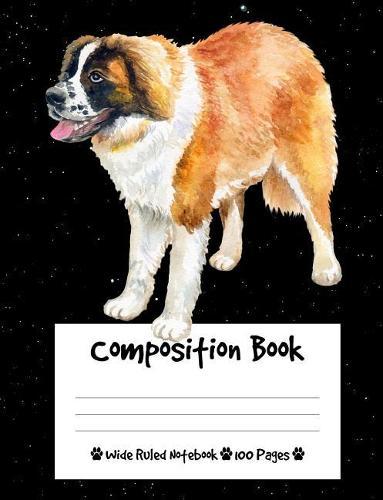 Composition Book: St. Bernard Dog Composition Notebook Wide Ruled (7.44 x 9.69 in), I Love Dogs