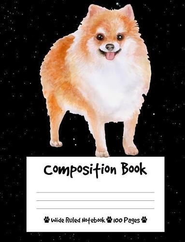 Composition Book: Cute Pomeranian Dog Composition Notebook Wide Ruled (7.44 x 9.69 in), I Love Dogs