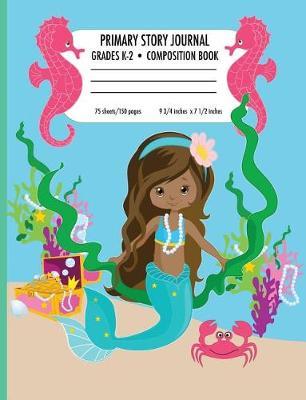 Primary Story Journal - Grades K-2 Composition Book: African American Mermaid Princess Primary Grades Write and Draw Story Journal Composition Book - 150 Pages - Primary Story Journal for Elementary Grades - 9.75  X 7.5