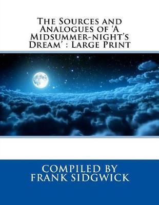 The Sources and Analogues of 'A Midsummer-night's Dream': Large Print