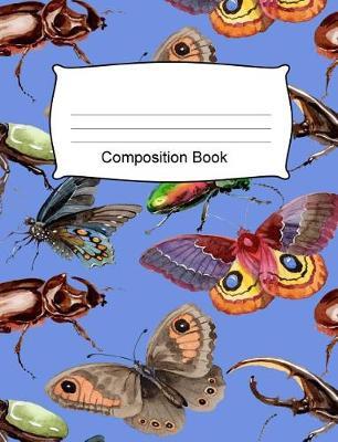 Composition Book: Butterfly Insect Beetle School Writing Book. Wide Ruled Lined School Student Composition Notebook. 200 Pages (100 Sheets) 7.44  X 9.69  Wide Ruled Book for Primary Elementary School Kids.
