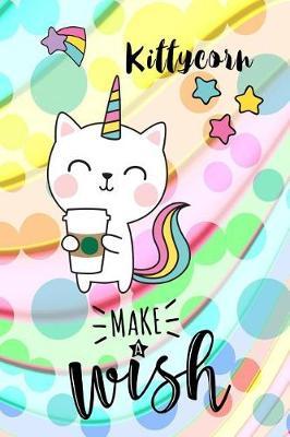 Kittycorn, Make a Wish: 6 X 9 College Ruled Paper Notebook, Appreciation, Quote Journal or Diary Unique Inspirational Composition Book Gift for Boys, Girls, Students and Teachers - Retirement, Birthday or Gratitude Present - Cute Kittycorn Cover