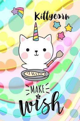 Kittycorn, Make a Wish: 6 X 9 College Ruled Paper Notebook, Appreciation, Quote Journal or Diary Unique Inspirational Composition Book Gift for Boys, Girls, Students and Teachers - Retirement, Birthday or Gratitude Present - Cute Kittycorn Cover