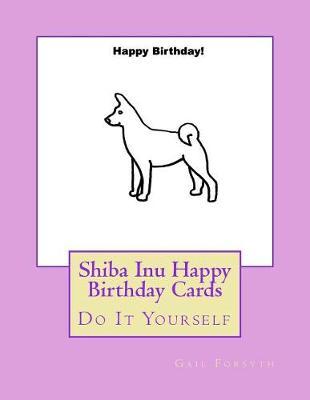 Shiba Inu Happy Birthday Cards: Do It Yourself