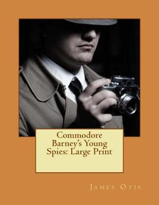 Commodore Barney's Young Spies: Large Print