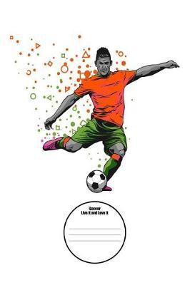 Soccer Live It and Love It: 6x9 Soccer Composition Notebook for Boys and Girls Elementary, Middle, High School, Homeschool or College Football Players Cover