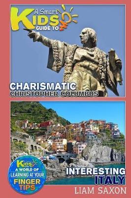 A Smart Kids Guide to Charismatic Christopher Columbus and Interesting Italy: A World of Learning at Your Fingertips