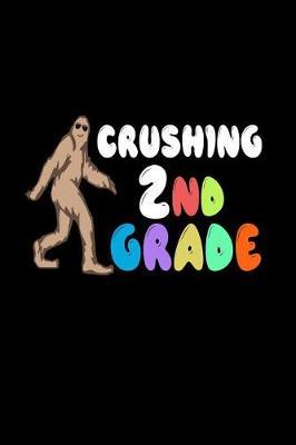 Crushing 2nd Grade: 2nd Grader Funny Bigfoot Back To School Writing Notebook