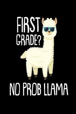 First Grade? No Prob Llama: Cute Llama Funny Writing Activity Notebook For 1st Grade Kids