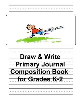 Draw & Write Primary Journal Composition Book for Grades K-2: Story Journal Composition Book-Picture Space & Dashed Mid Line Paper- For Boys
