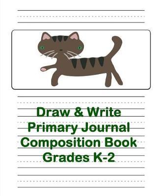 Draw & Write Primary Journal Composition Book: Grades K-2: Story Journal Composition Book-Picture Space & Dashed Mid Line Paper-Cute Cat
