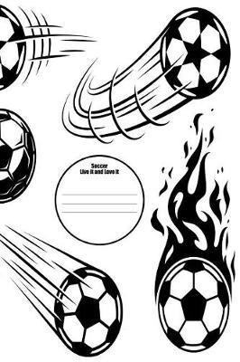 Soccer Live It and Love It: 6x9 Soccer Composition Notebook for Boys and Girls Elementary, Middle, High School, Homeschool or College Football Players Cover