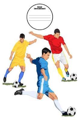 Soccer Live It and Love It: 6x9 Soccer Composition Notebook for Boys and Girls Elementary, Middle, High School, Homeschool or College Football Players Cover