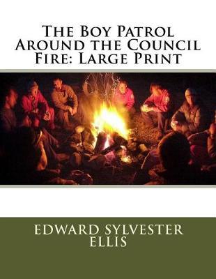 The Boy Patrol Around the Council Fire: Large Print